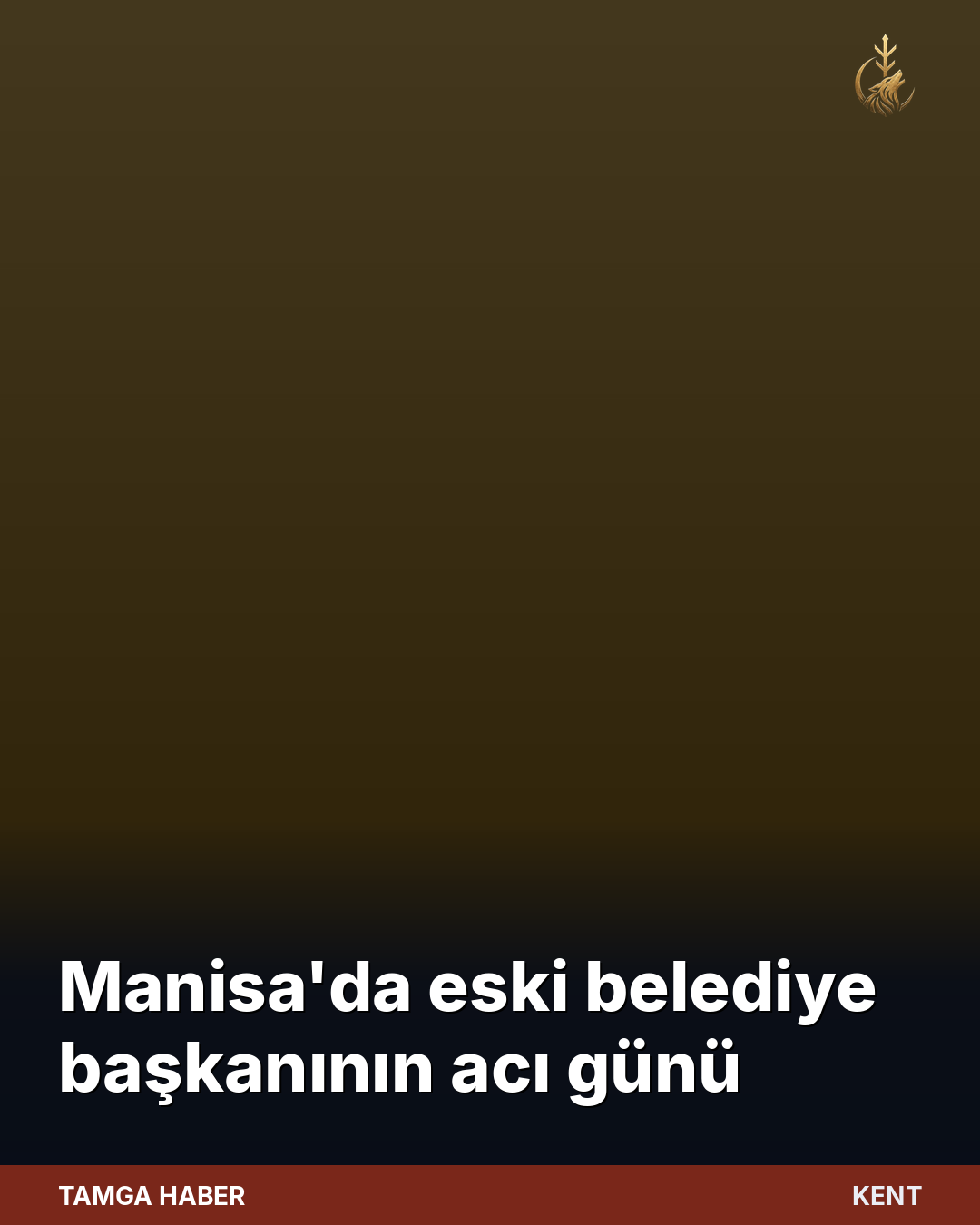 Manisa'da eski belediye başkanının acı günü